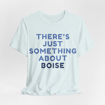 T-Shirt — "There's Just Something About Boise" Graphic Tee