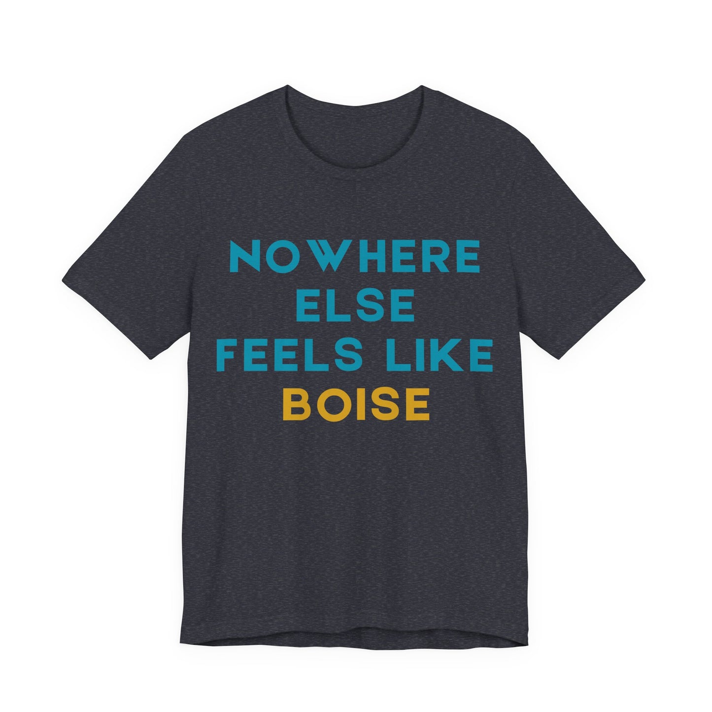 Boise Tee — "Nowhere Else Feels Like Boise" Graphic Shirt