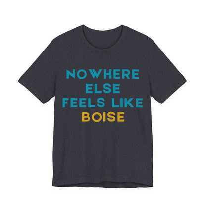 Boise Tee — "Nowhere Else Feels Like Boise" Graphic Shirt