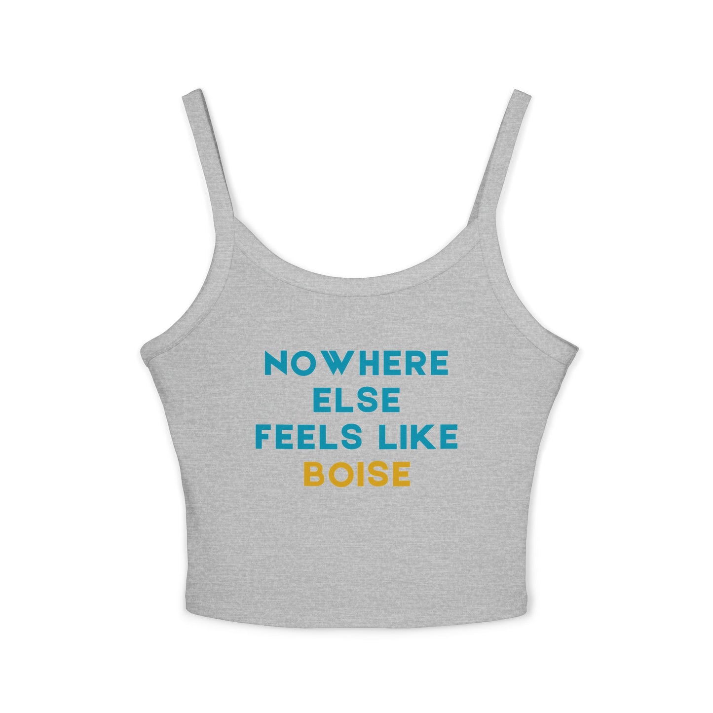 Boise Graphic Tank Top — "Nowhere Else Feels Like Boise" Women's Spaghetti Strap Tank