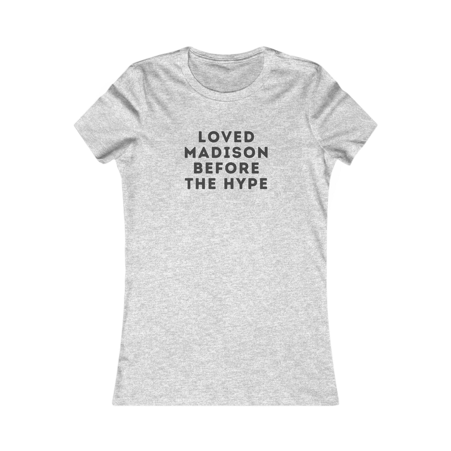 Women's Tee — "Loved Madison Before the Hype" Graphic Shirt
