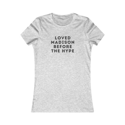 Women's Tee — "Loved Madison Before the Hype" Graphic Shirt
