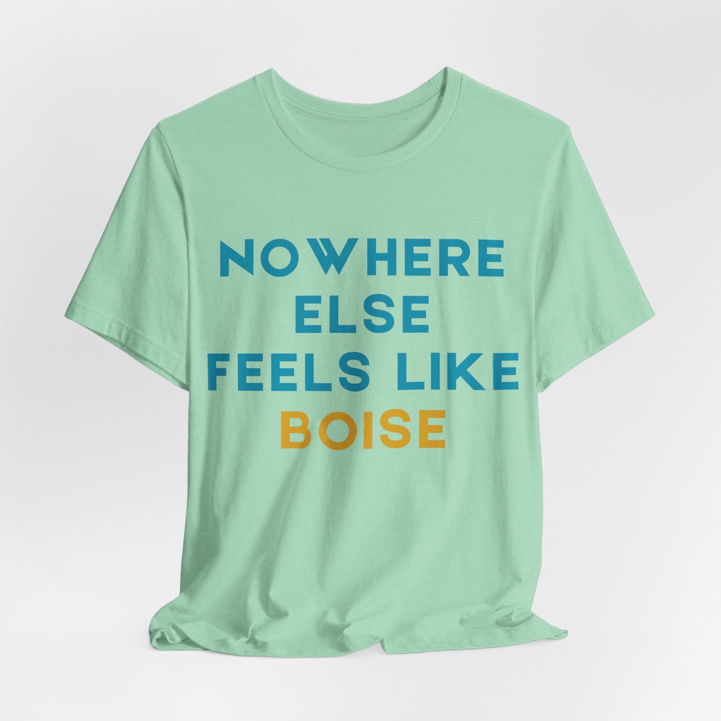 Boise Tee — "Nowhere Else Feels Like Boise" Graphic Shirt