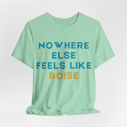 Boise Tee — "Nowhere Else Feels Like Boise" Graphic Shirt