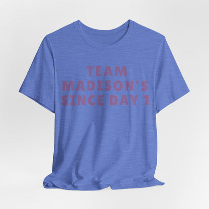 Team Madison's Since Day 1 Tee — Personalized Supporter T‑Shirt JERSEY TEE