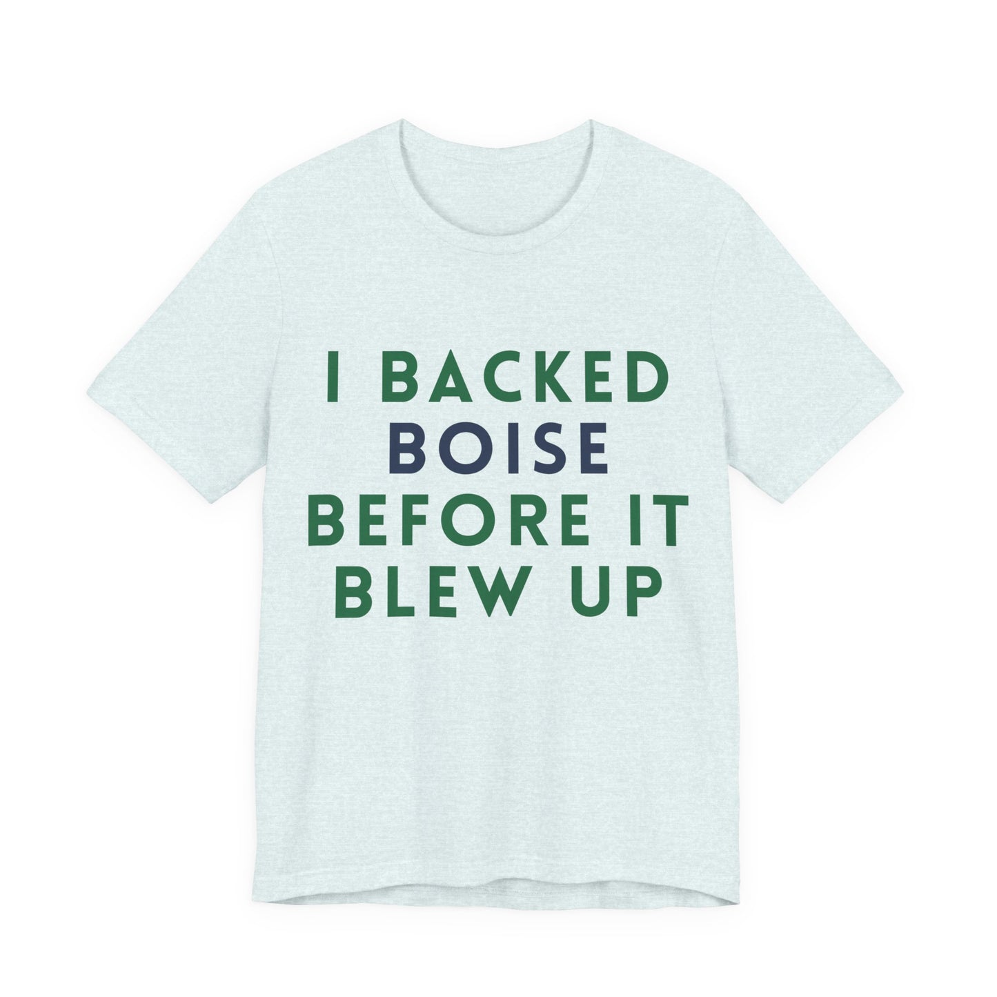 Boise Before It Blew Up T-Shirt — I Backed Boise Graphic Tee