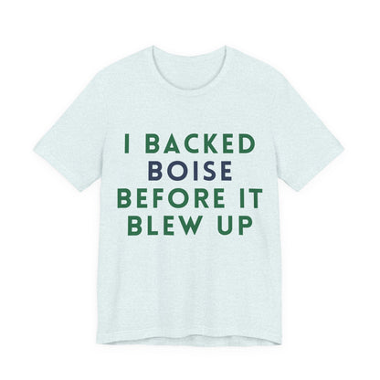 Boise Before It Blew Up T-Shirt — I Backed Boise Graphic Tee