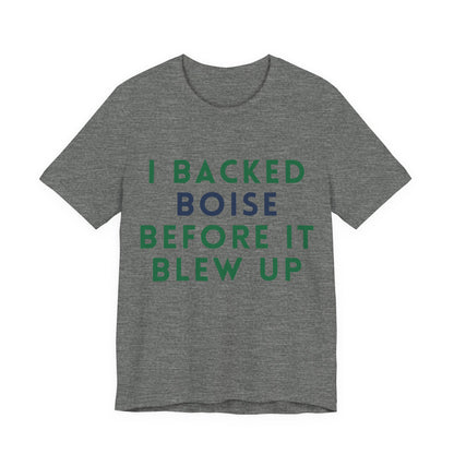 Boise Before It Blew Up T-Shirt — I Backed Boise Graphic Tee
