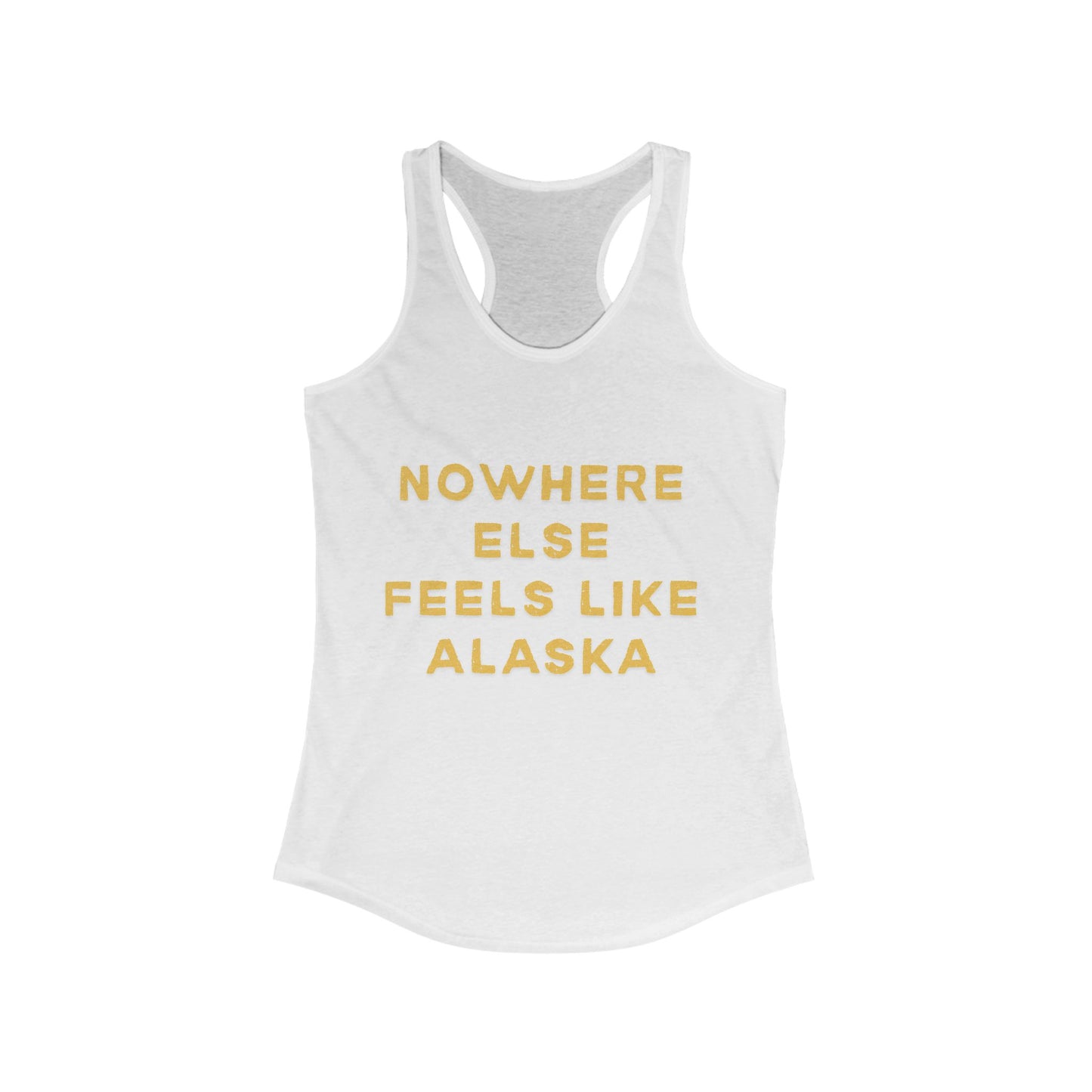Nowhere Else Feels Like Alaska | Women’s Ideal Racerback Tank | True North