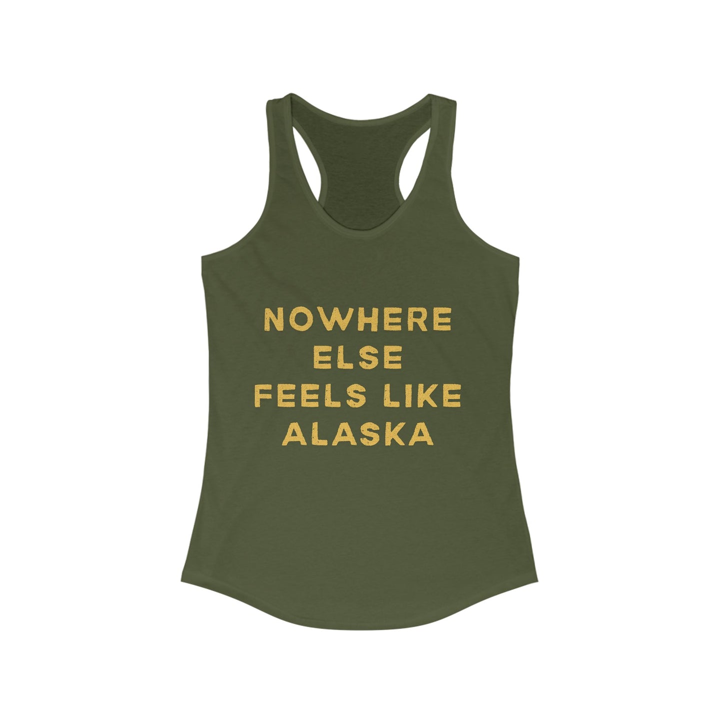 Nowhere Else Feels Like Alaska | Women’s Ideal Racerback Tank | True North