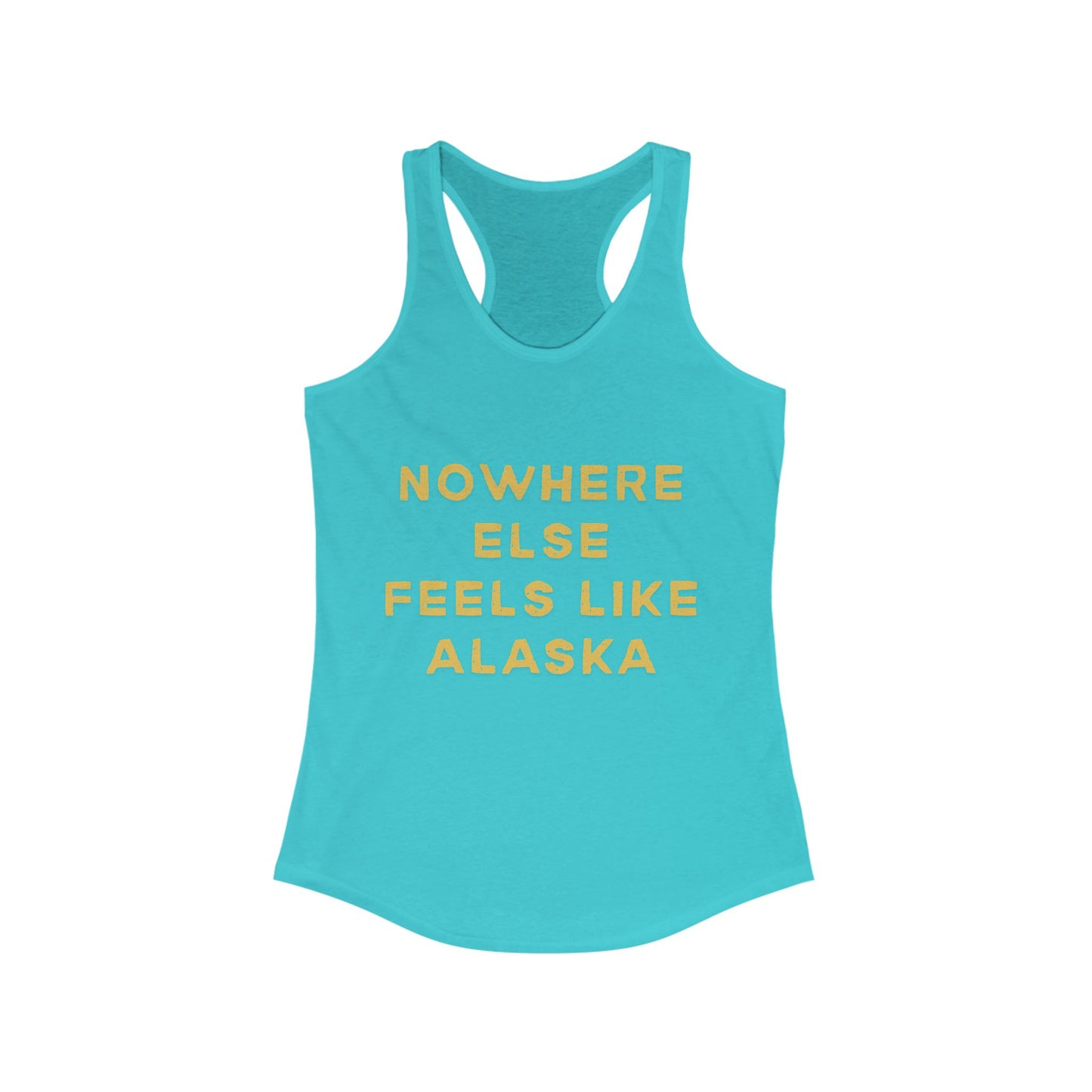 Nowhere Else Feels Like Alaska | Women’s Ideal Racerback Tank | True North