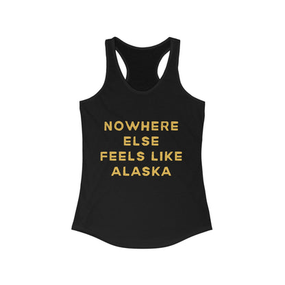 Nowhere Else Feels Like Alaska | Women’s Ideal Racerback Tank | True North