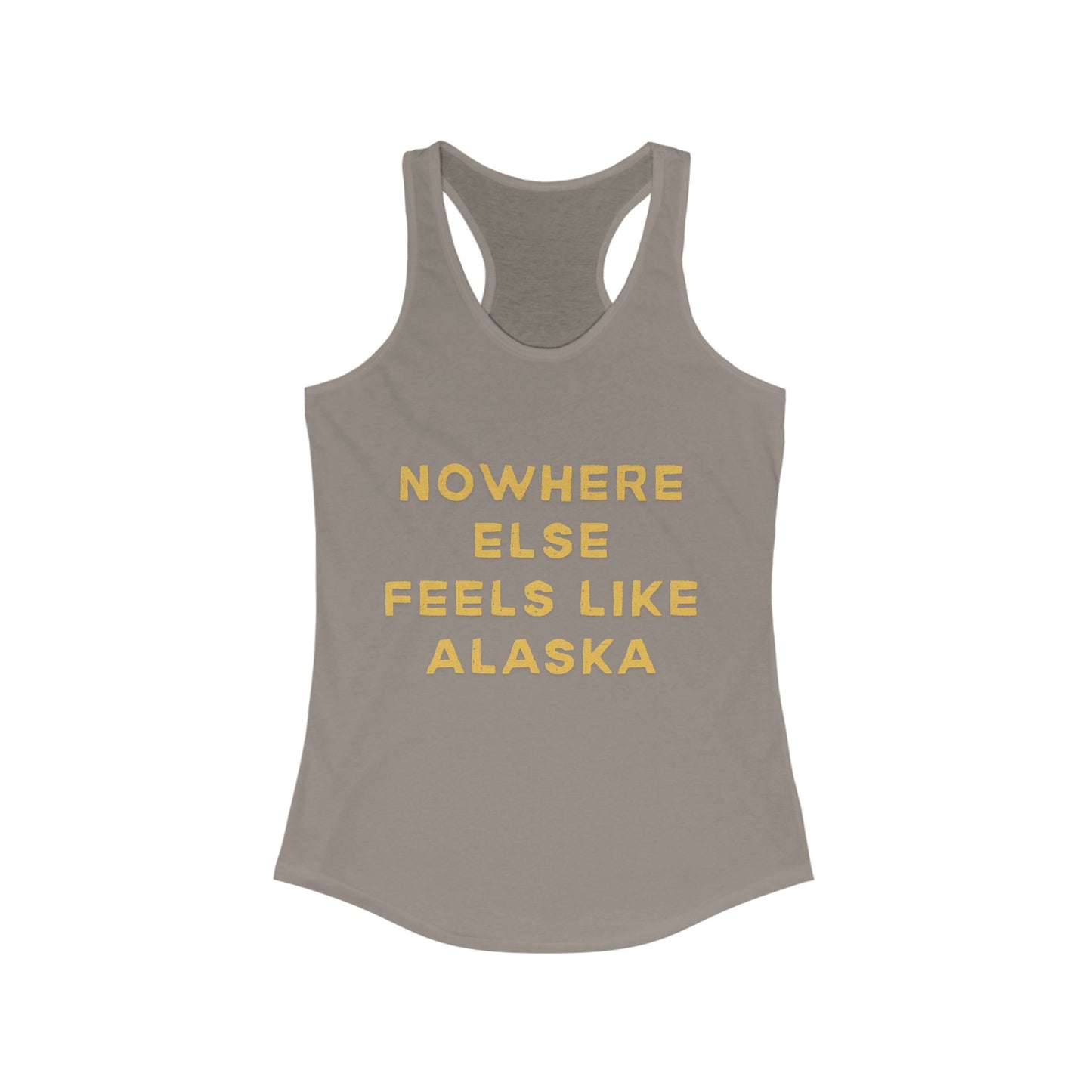 Nowhere Else Feels Like Alaska | Women’s Ideal Racerback Tank | True North