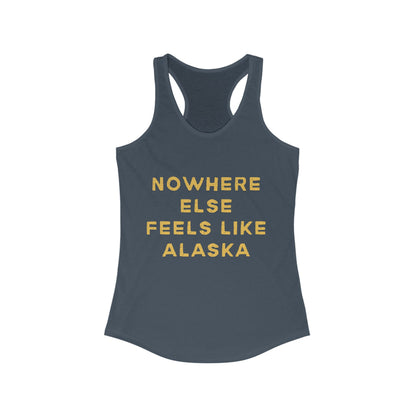 Nowhere Else Feels Like Alaska | Women’s Ideal Racerback Tank | True North