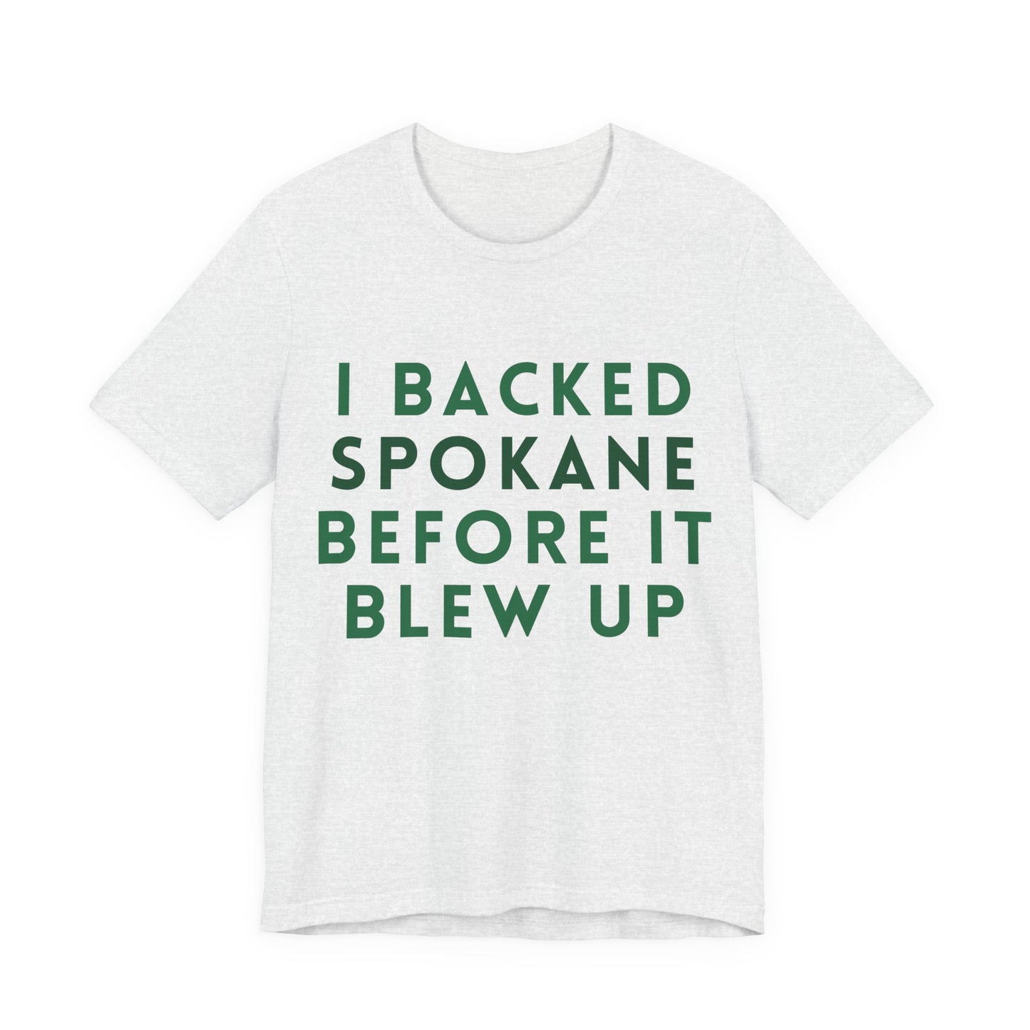 I Backed Spokane Before It Blew Up T-Shirt