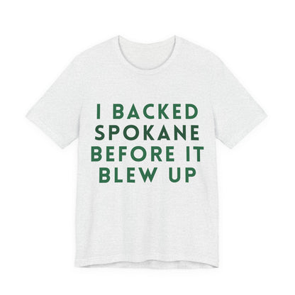I Backed Spokane Before It Blew Up T-Shirt