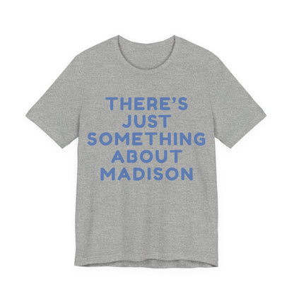 There's Just Something About Madison T-Shirt JERSEY TEE