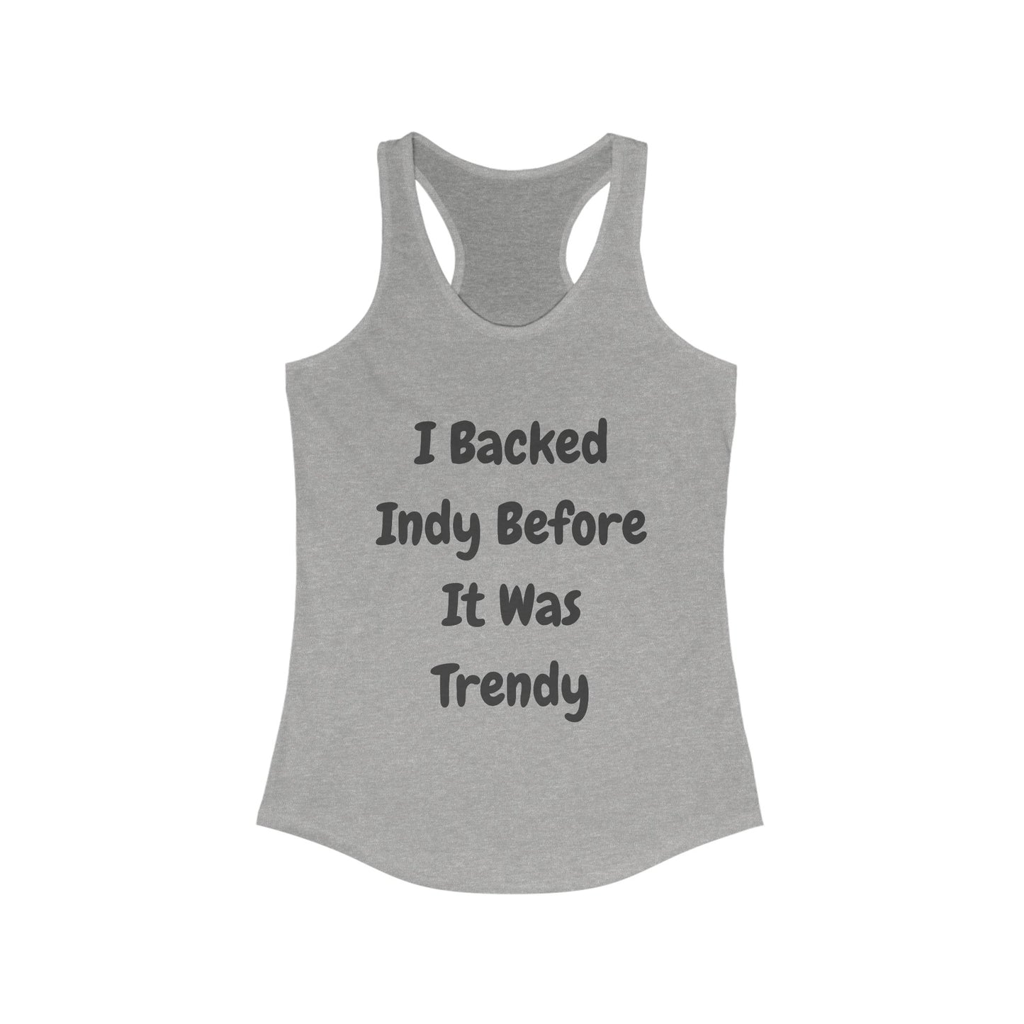 I backed Indy before it was Trendy | Women’s Ideal Racerback Tank | True North