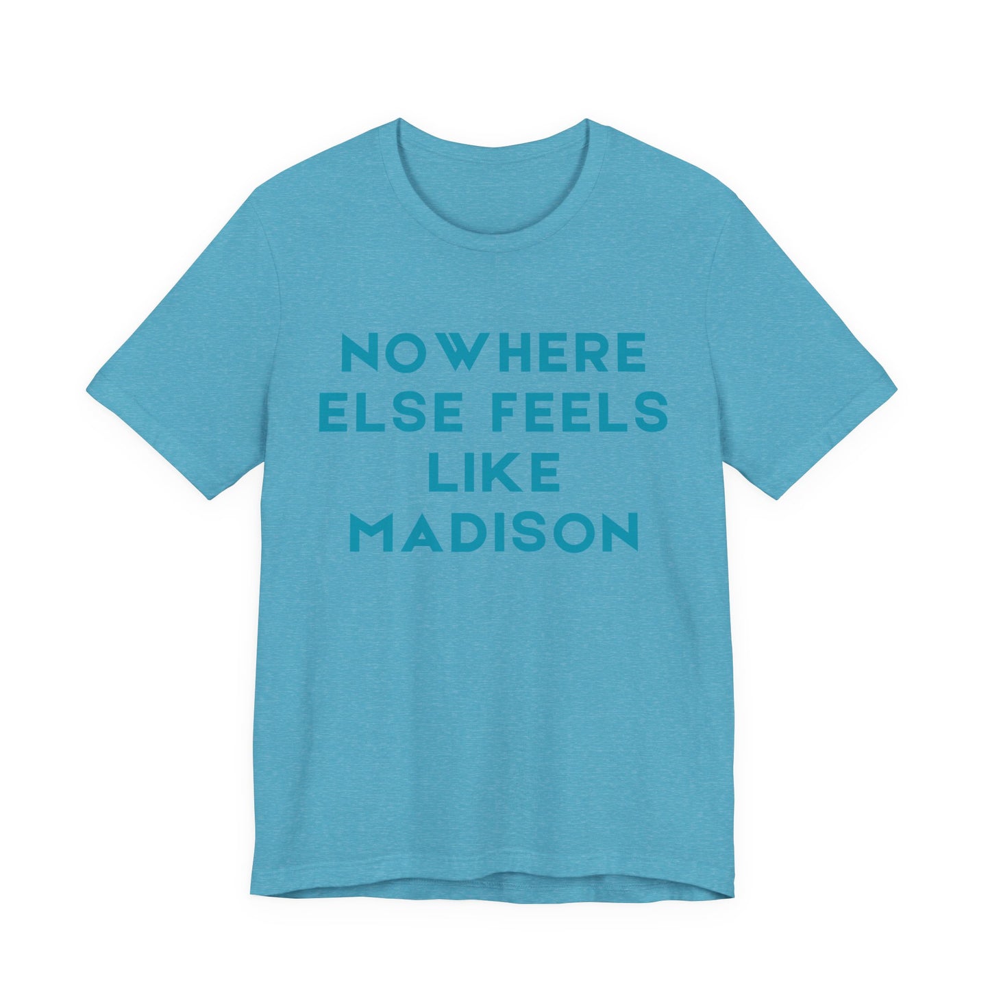 Nowhere Else Feels Like Madison T-Shirt JERSEY TEE