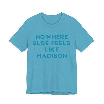 Nowhere Else Feels Like Madison T-Shirt JERSEY TEE