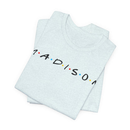 Madison Name Tee — Minimal Retro Friend Group Graphic  JERSEY T-Shirt