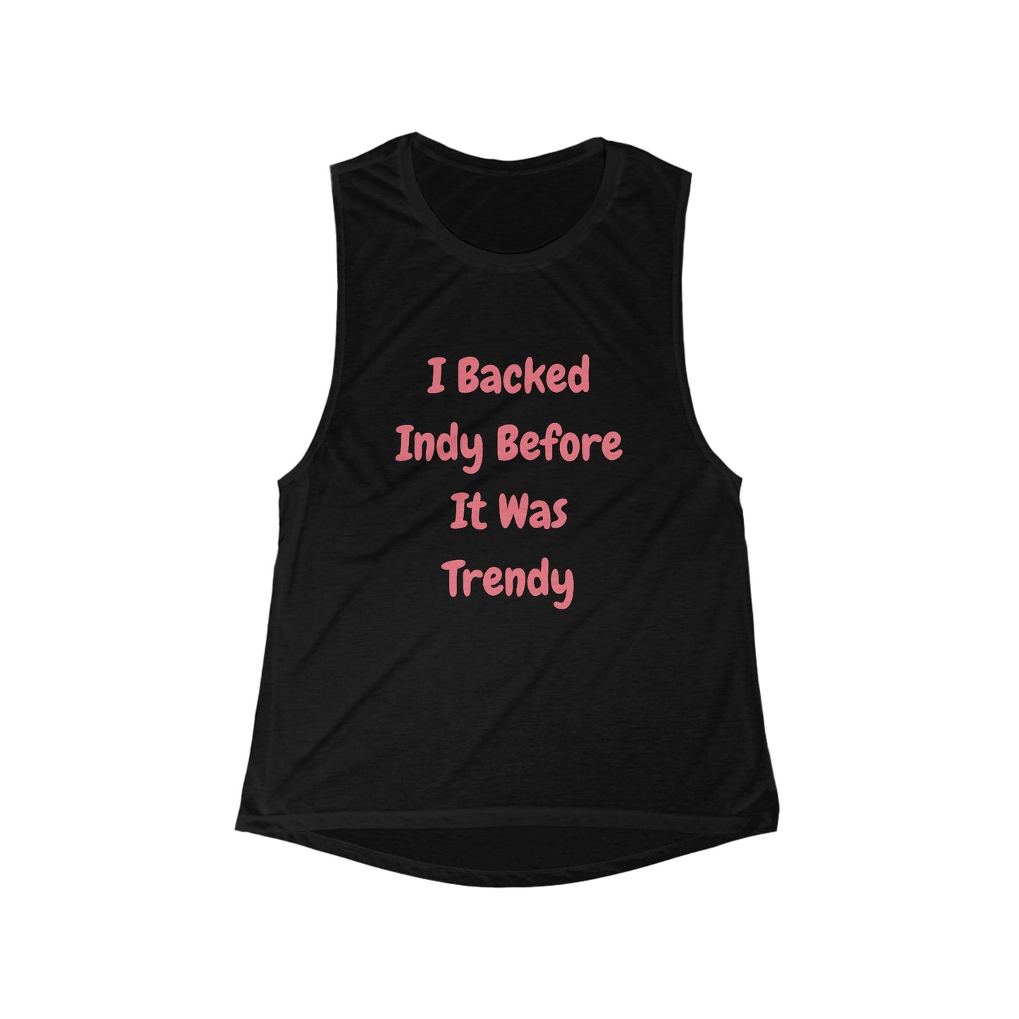 I Backed Indy Before It Was Trendy | Women’s Flowy Scoop Muscle Tank | True North