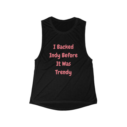 I Backed Indy Before It Was Trendy | Women’s Flowy Scoop Muscle Tank | True North