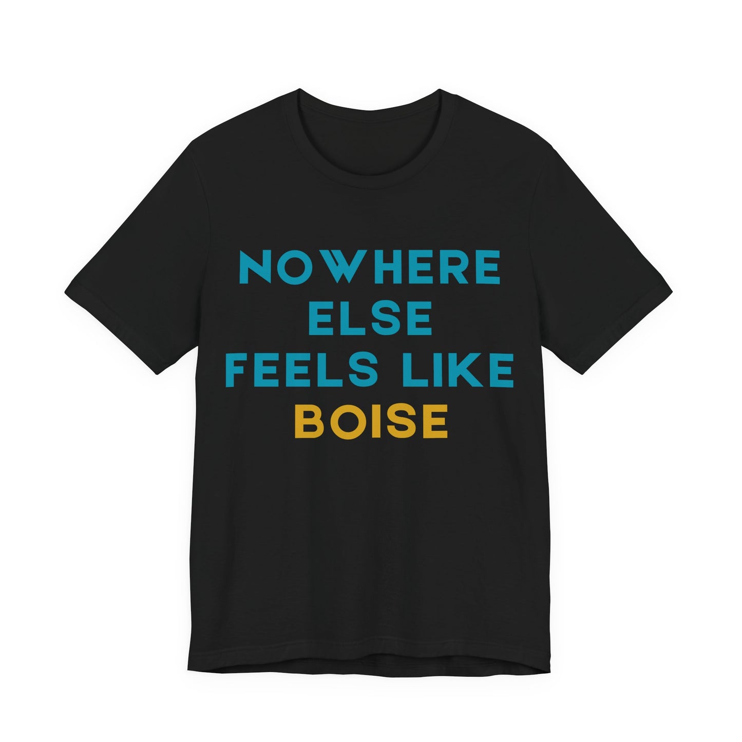 Boise Tee — "Nowhere Else Feels Like Boise" Graphic Shirt