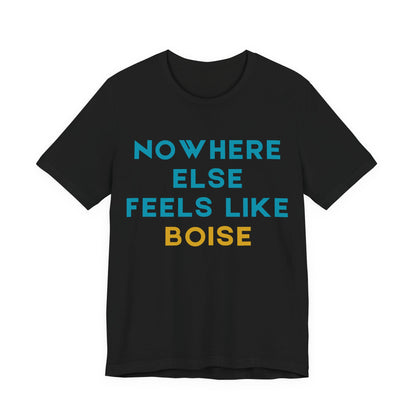 Boise Tee — "Nowhere Else Feels Like Boise" Graphic Shirt