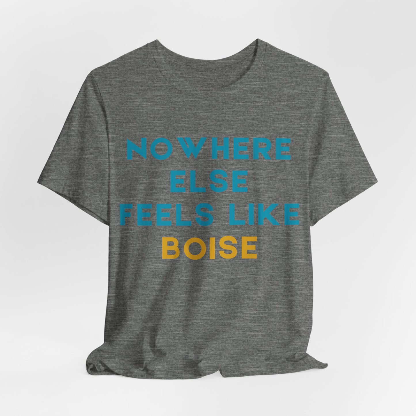 Boise Tee — "Nowhere Else Feels Like Boise" Graphic Shirt