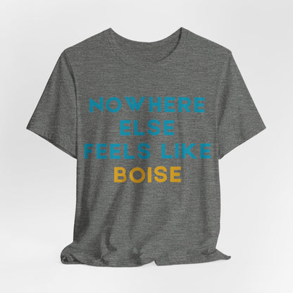 Boise Tee — "Nowhere Else Feels Like Boise" Graphic Shirt