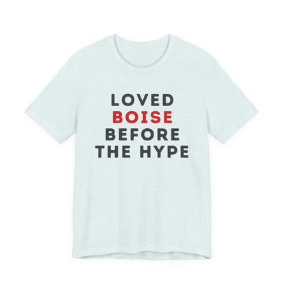 Loved Boise Before the Hype T-Shirt