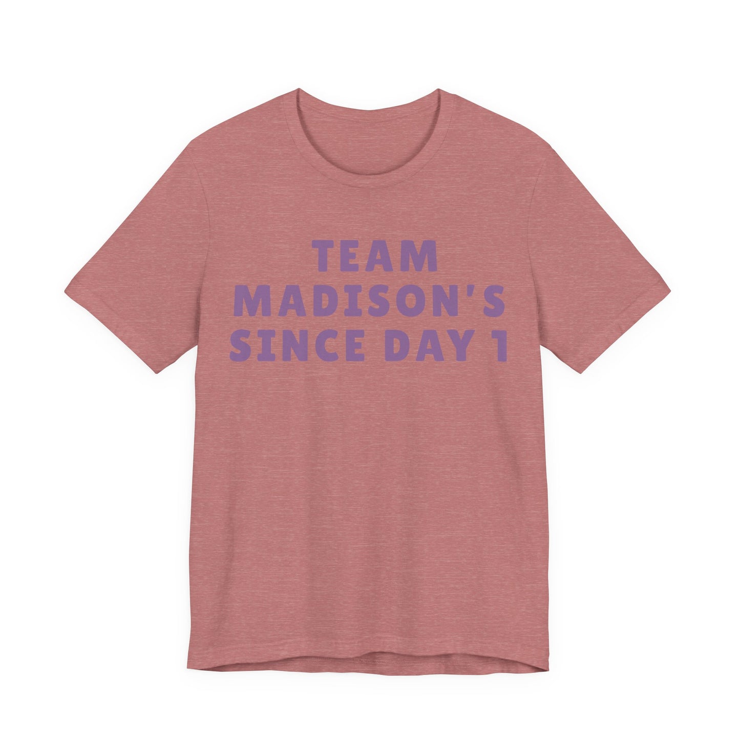 Team Madison's Since Day 1 Tee — Personalized Supporter T‑Shirt JERSEY TEE