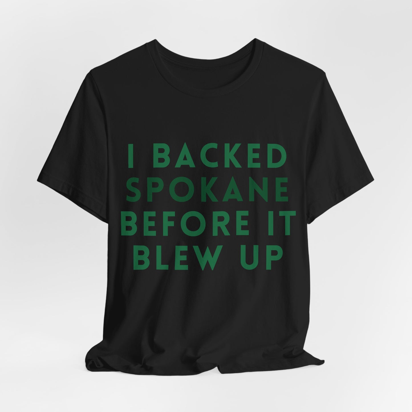 I Backed Spokane Before It Blew Up T-Shirt