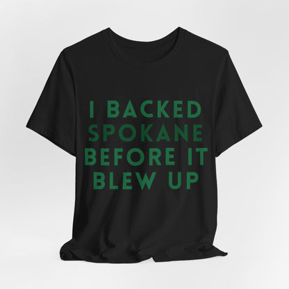 I Backed Spokane Before It Blew Up T-Shirt