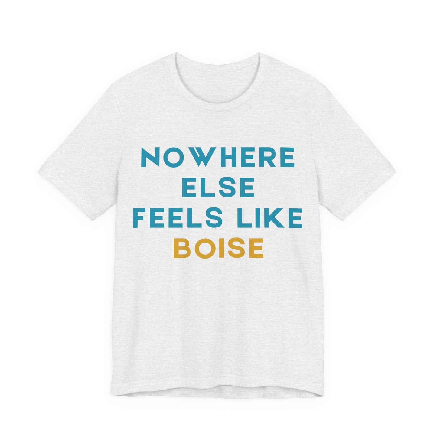 Boise Tee — "Nowhere Else Feels Like Boise" Graphic Shirt