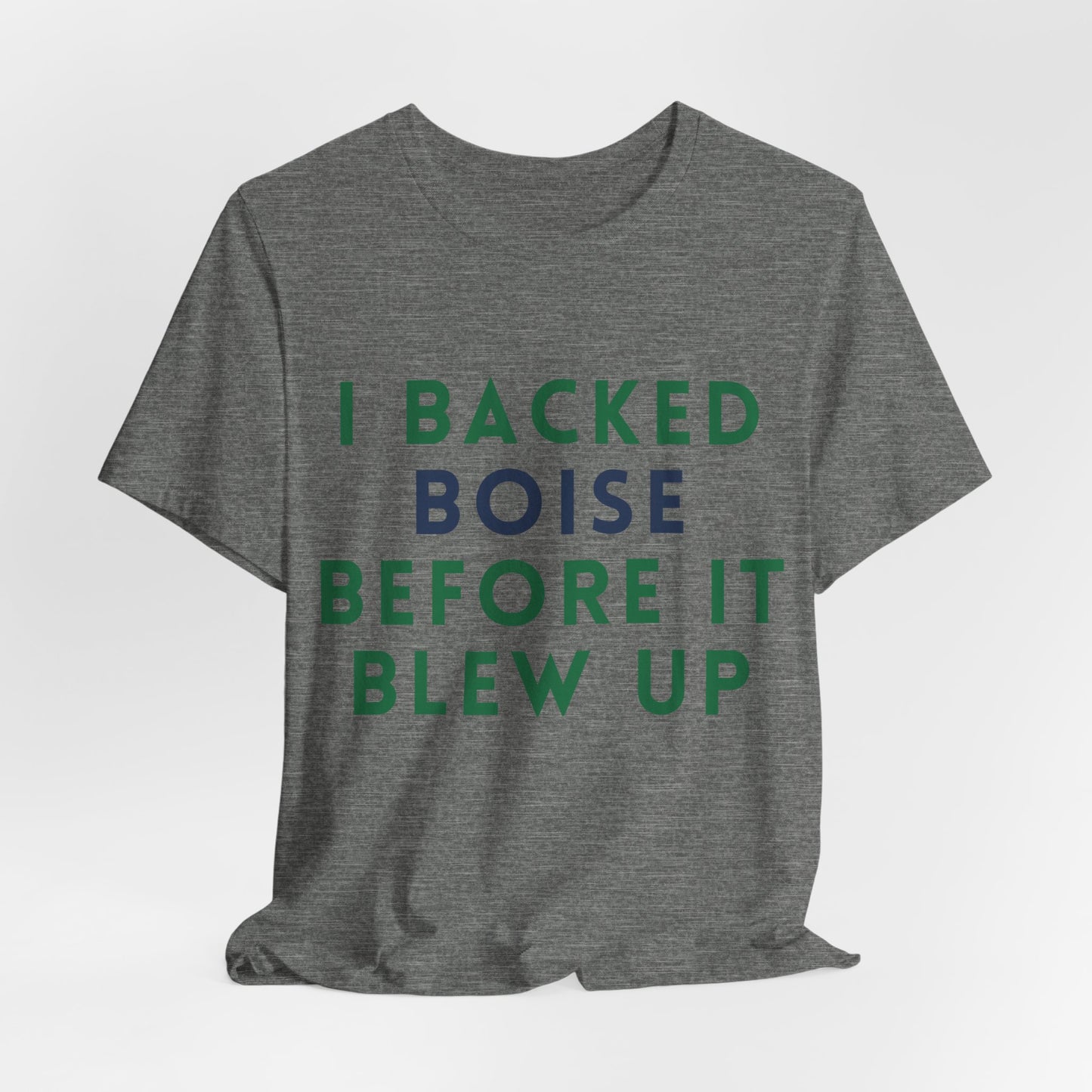 Boise Before It Blew Up T-Shirt — I Backed Boise Graphic Tee