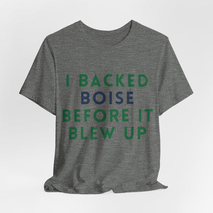 Boise Before It Blew Up T-Shirt — I Backed Boise Graphic Tee