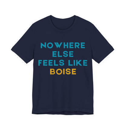 Boise Tee — "Nowhere Else Feels Like Boise" Graphic Shirt