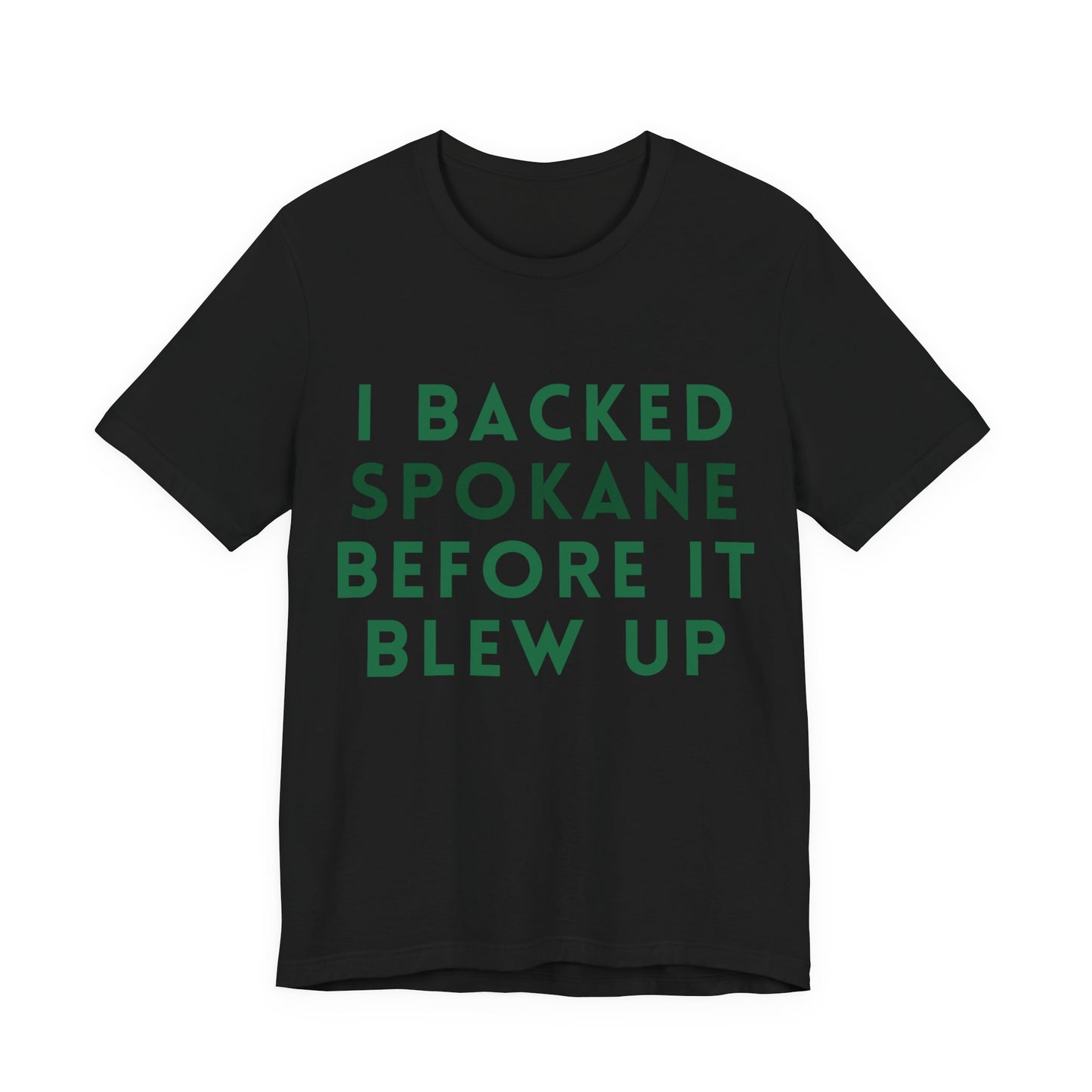 I Backed Spokane Before It Blew Up T-Shirt