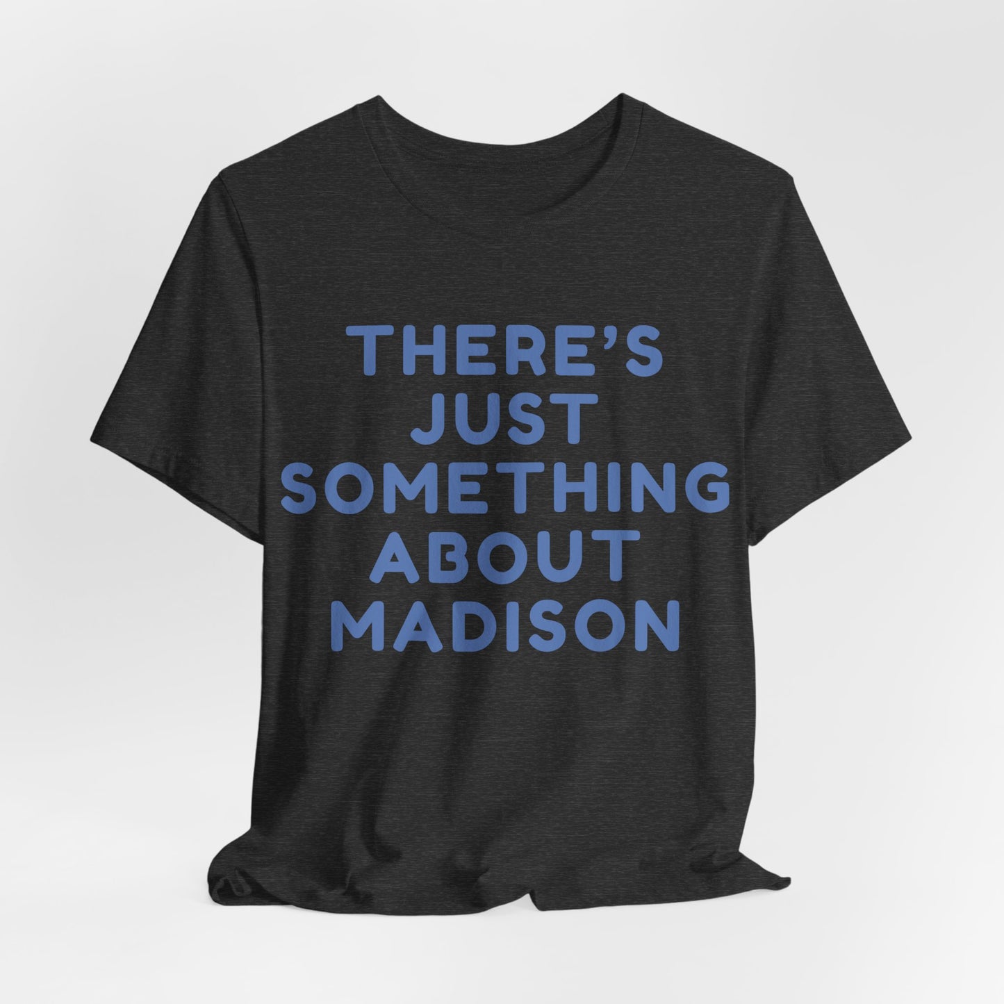 There's Just Something About Madison T-Shirt JERSEY TEE