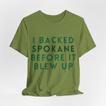 I Backed Spokane Before It Blew Up T-Shirt