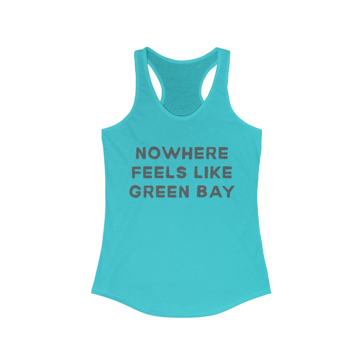 NOWHERE feels like Green Bay | Women’s Ideal Racerback Tank | True North