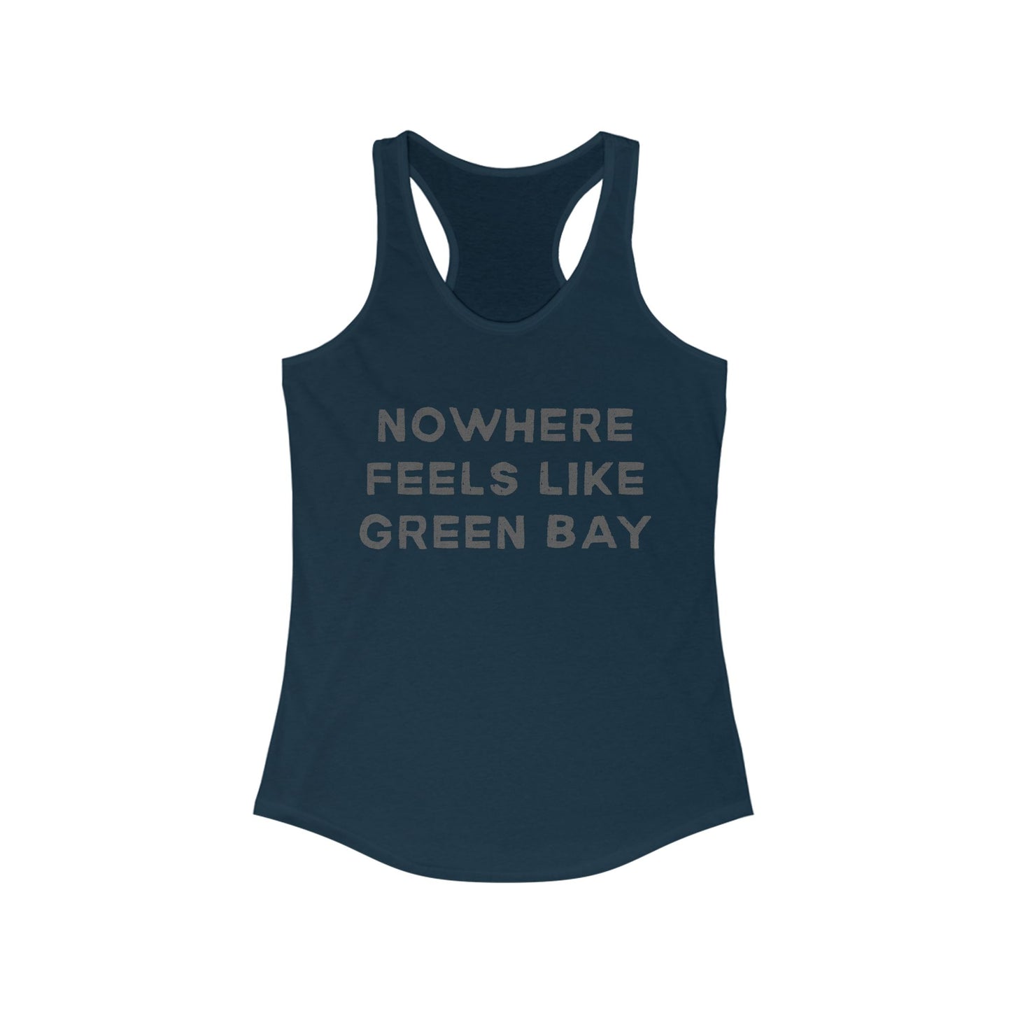 NOWHERE feels like Green Bay | Women’s Ideal Racerback Tank | True North