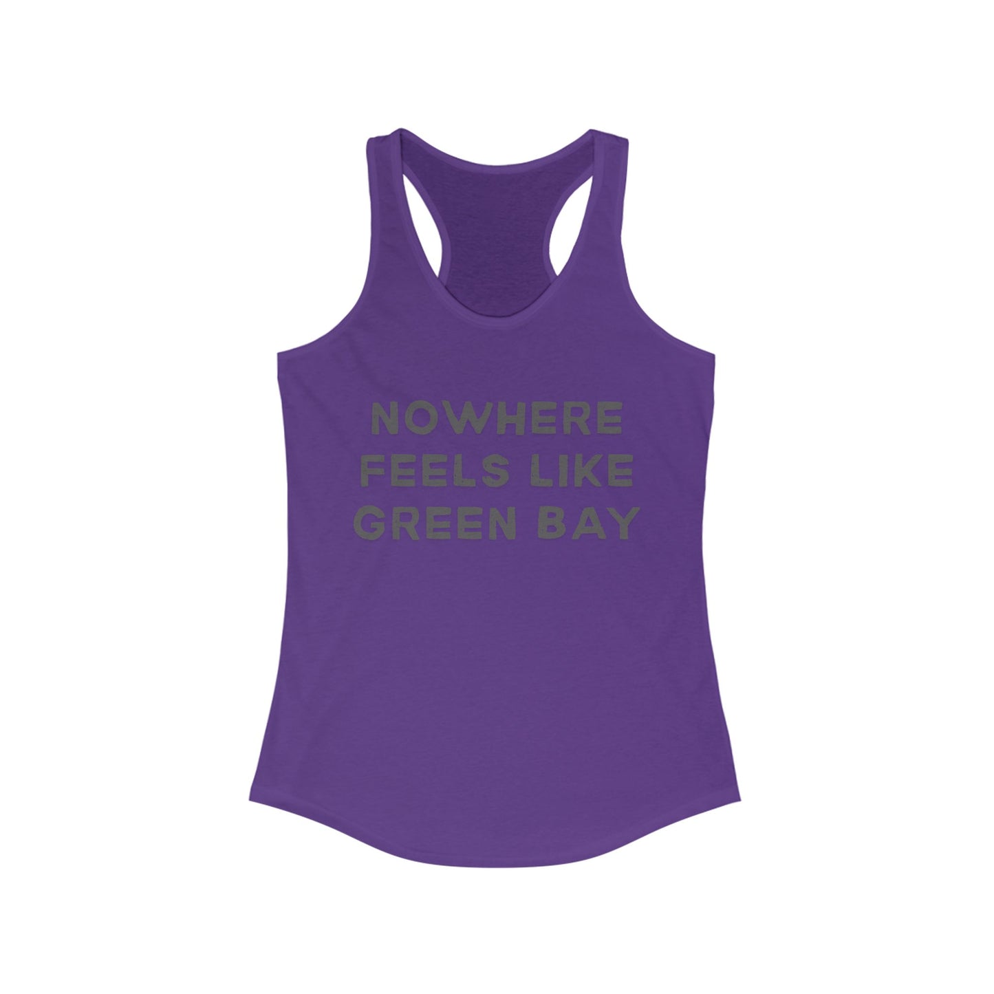 NOWHERE feels like Green Bay | Women’s Ideal Racerback Tank | True North