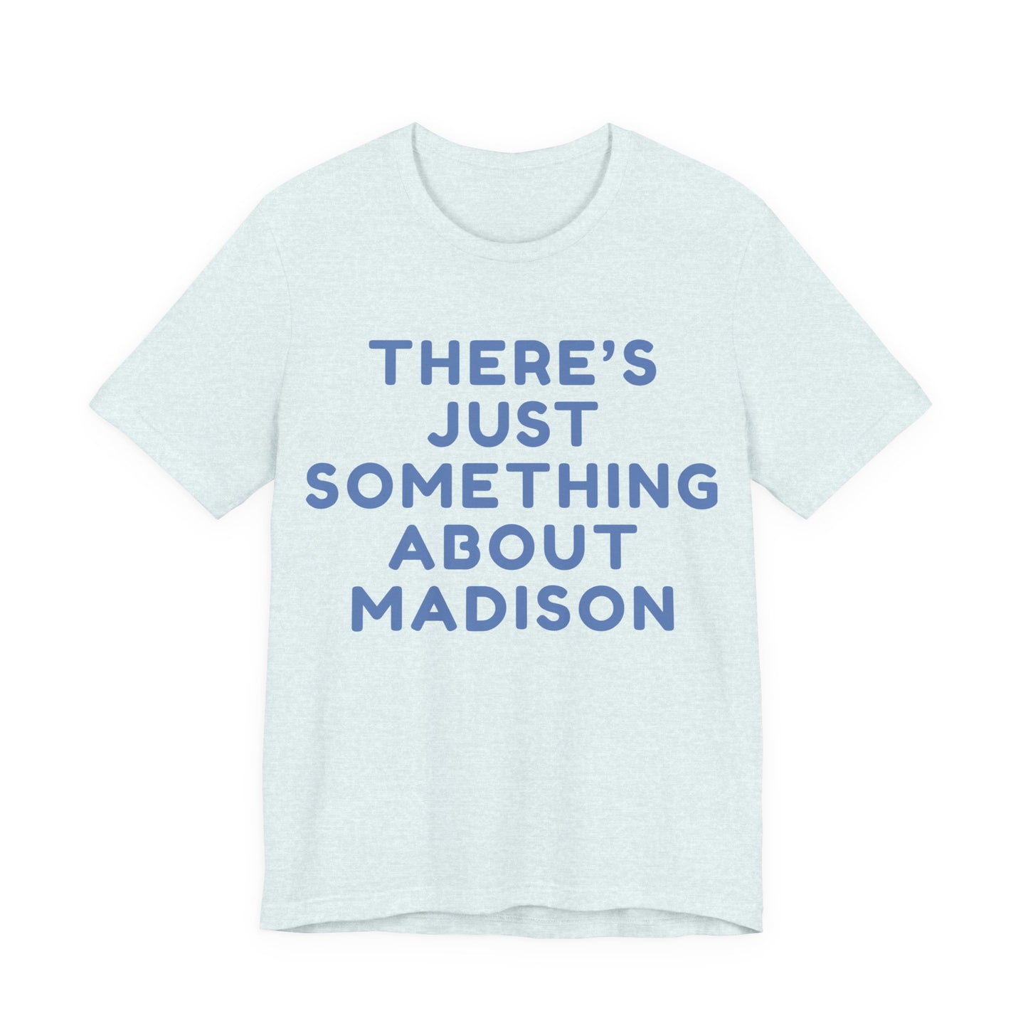 There's Just Something About Madison T-Shirt JERSEY TEE