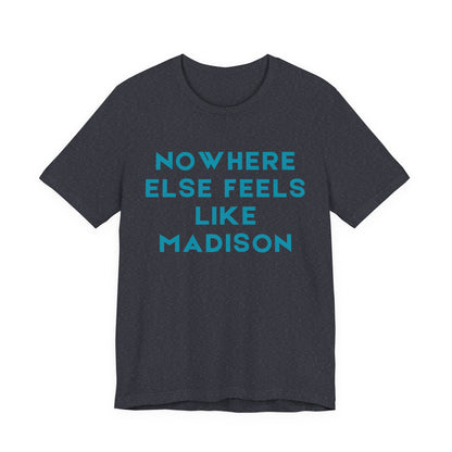 Nowhere Else Feels Like Madison T-Shirt JERSEY TEE