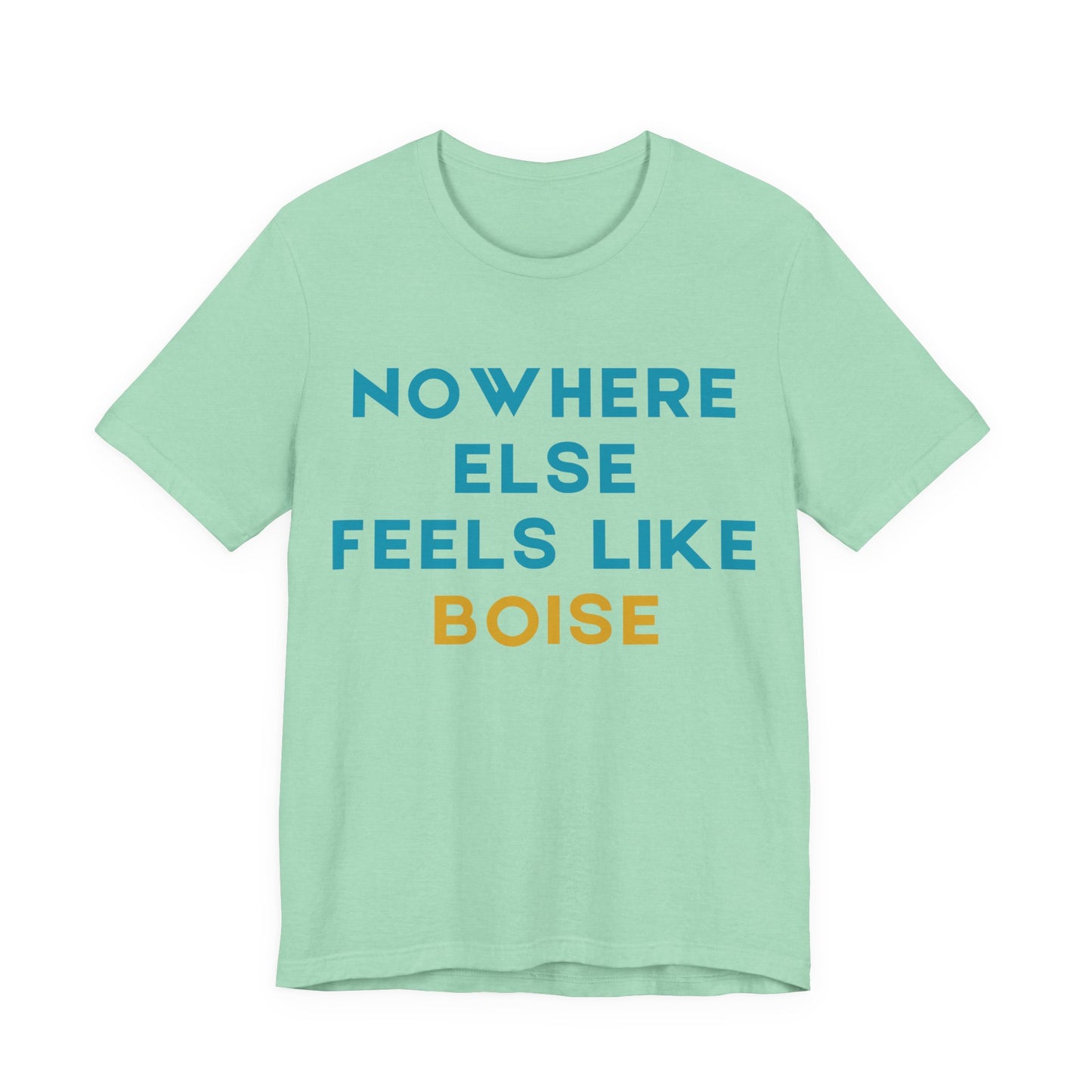 Boise Tee — "Nowhere Else Feels Like Boise" Graphic Shirt