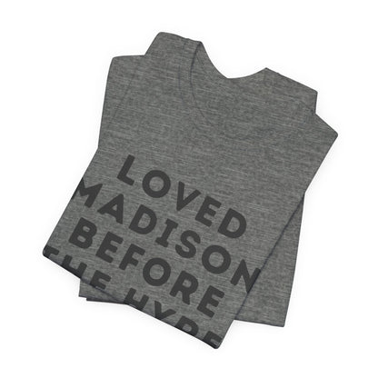 Loved Madison Before The Hype - Graphic JERSEY Tee