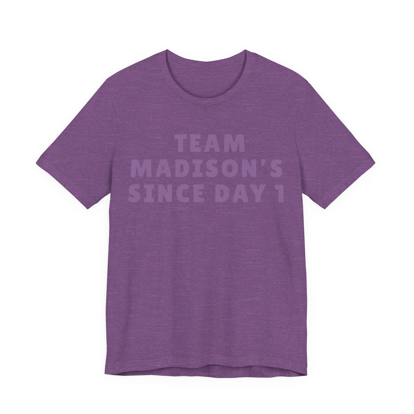 Team Madison's Since Day 1 Tee — Personalized Supporter T‑Shirt JERSEY TEE